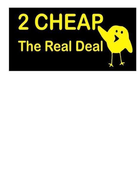 2 CHEAP - THE REAL DEAL - WE BUY AND SELL YOUR UNWANTED GOODS
